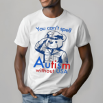 Teddy You Cant Spell Autism Without Usa Shirt