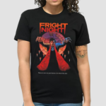 Fright Night There Are Some Very Good Reasons To Be Afraid Of The Dark Shirt