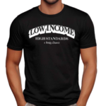 Low Income High Standards Tee Shirt