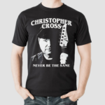 Christopher Cross Never Be The Same Shirt