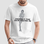 Protect The Skin You Are In Shirt