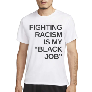 Fighting Racism Is My Black Job Shirt