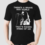 Theres A Brave New World Raging Inside Of Me Shirt