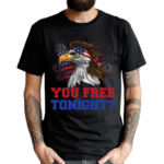 You Free Tonight Shirt