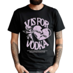 V Is For Vodka Valentines Redefining Established Model And Breaking The Imposed Social Rules Shirt