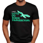 Toxic Femme Lgbt Lets Go Birds Transsexual Shirt