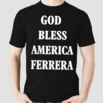 God Bless America Ferrera Shirt