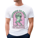 Nothing To Be Proven Just Want To Grow Cute Frog Shirt