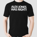 Alex Jones Was Right 2024 Shirt