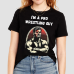 Im A Pro Wrestling Guy Shirt