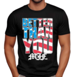 MJF Better Than You USA Shirt