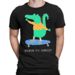 Gator Born To Shred Shirt