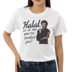 Halal Is It Me You’re Lookin For Shirt