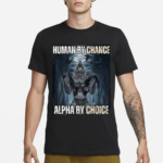 Punz Wearing Human By Chance Alpha By Choice Shirt