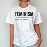 Feminism The Radical Notion That Women Are People Shirt