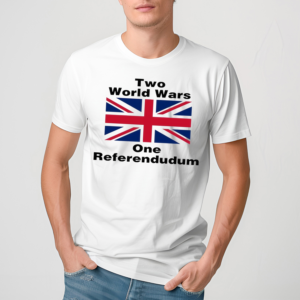 Two World Wars One Referendudum Shirt