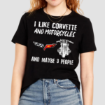 I Like Corvette And Motorcycles And Maybe 3 People 2024 Shirt