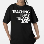 Teaching is my Black Job Text Shirt