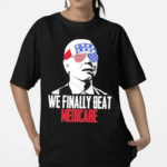 4th Of July We Finally Beat Medicare Shirt