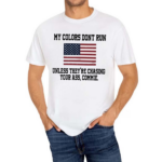 My Colors Don’t Run Unless They’re Chasing Your Ass Commie Shirt