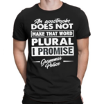 An Apostrophe Does Not Make That Word Plural I Promise Grammar Police Shirt