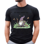 Wizard Of Barge If You Need Me I’ll Be Deep In The Woods Hangin With Little Critters Shirt