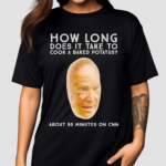 How Long Does It Take To Cook A Baked potato About 90 Minutes On Cnn Shirt