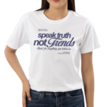 Speak Truth Not Trends Stand For Everything You Believe In Shirt