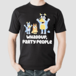 Whaddup Party People Shirt