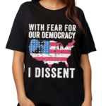 Patriotic USA Map With Fear For Our Democracy I Dissent Shirt