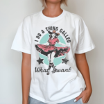 I Do A Thing Called What I Want 2024 Shirt