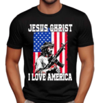 Jesus Christ I Love America Shirt