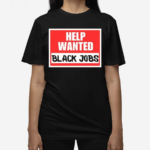 Help Wanted Black Jobs Shirt