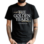 Joshua Bassett The Golden Years I Am Still In Love With The Story Of Us Lyric 2024 Shirt