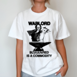 2024 Warlord Bloodshed Is A Commodity Shirt