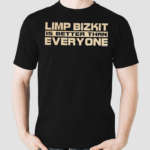 Limp Bizkit Is Better Than Everyone shirt