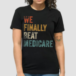 We Finally Beat Medicare Vintage Text Shirt