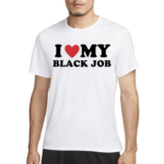 I Love My Black Job Text Shirt