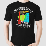 Cooking Is My Therapy Shirt