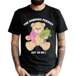 The Horrors Persist But So Do I Shirt