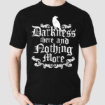 Darkness There And Nothing More Shirt