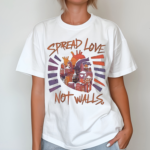 Spread Love Not Walls Shirt