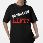 Do You Even Lift Shirt