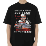 Yes I Am Old But I Saw Dale Earnhardt On The Track Signature Shirt