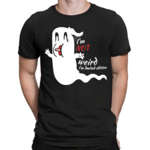 Ghost Im Not Weird Im Limited Edition Shirt