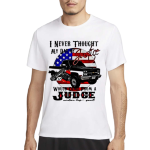 I Never Thought My Day Of Justice Would Come From A Judge USA Flag Shirt