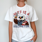 Wtf Is A Kilometer Eagle And Gun Shirt