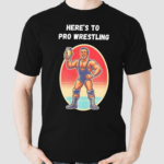 Heres To Pro Wrestling Vintage Shirt