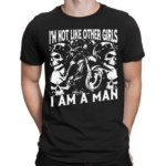 I Am Not Like Other Girls I Am A Man Shirt