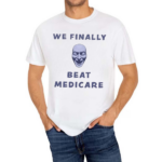 We Finally Beat Medicare 2024 Shirt